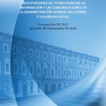 Informe de presupuestos y ejecución presupuestaria de tecnologías de la información y las comunicaciones en la Administración General del Estado y Seguridad Social. Presupuestos TIC 2017. Ejecución de Presupuestos TIC 2016