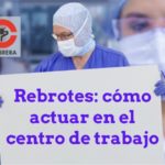 ¿Cómo actuar en el centro de trabajo ante los rebrotes por coronavirus?