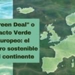 El “Green Deal” o Pacto Verde Europeo: qué es y cuáles son sus objetivos