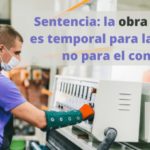 Sentencia Supremo: la obra y servicio es temporal para las empresas, no para el contrato