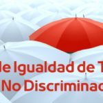 Lo que debes de saber sobre la Ley de Igualdad de Trato y la No Discriminación