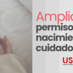 Entra en vigor la ampliación del permiso por nacimiento y cuidados: más semanas retribuidas y avance en conciliación